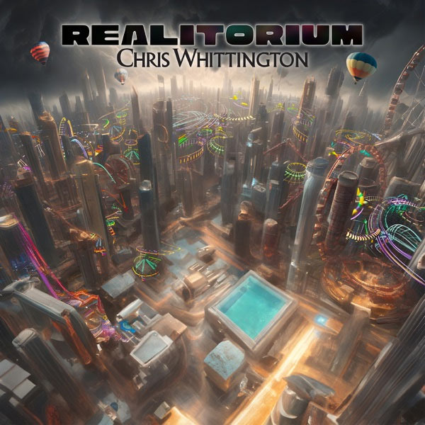 Chris Whittington Releases New EP, 'Realitorium' to Digital Outlets