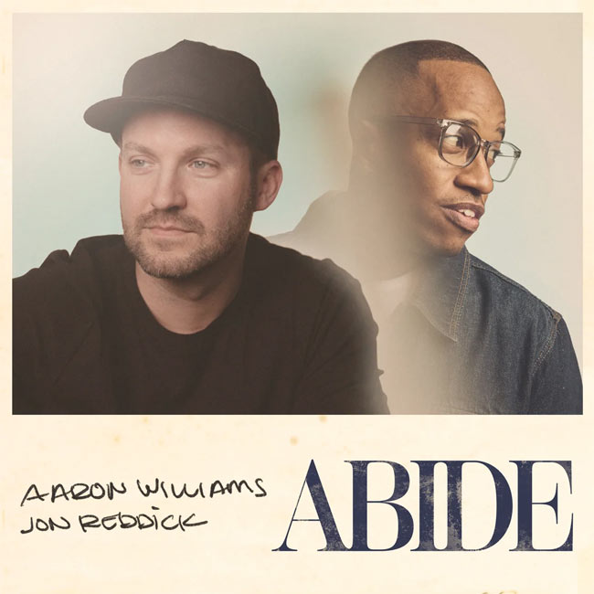 Aaron Williams Releases New Version of CCLI Top 100-Charting Song, 'Abide,' featuring Jon Reddick