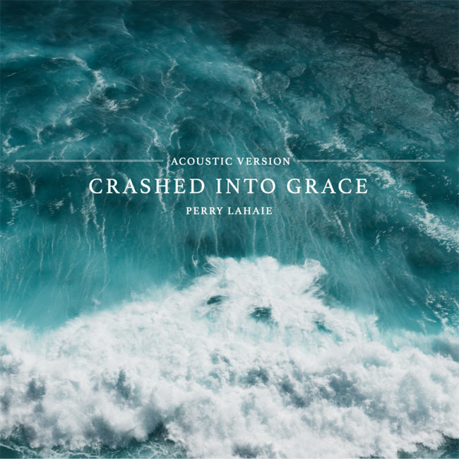 Perry LaHaie Releases Compellingly Beautiful New Single, 'Crashed into Grace (Acoustic Version)'