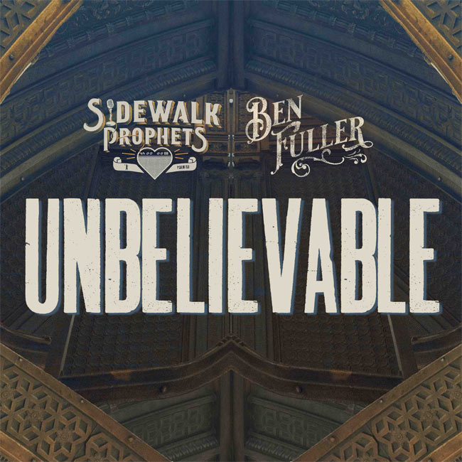 Sidewalk Prophets Finds Miraculous Faith on New Song, 'Unbelievable (feat. Ben Fuller)'