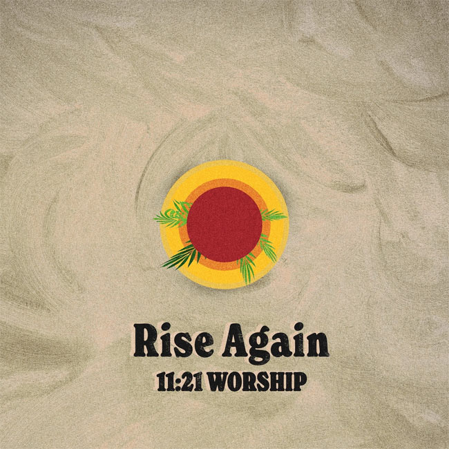 11:21 Worship Delivers Revival of Classic 'Rise Again'