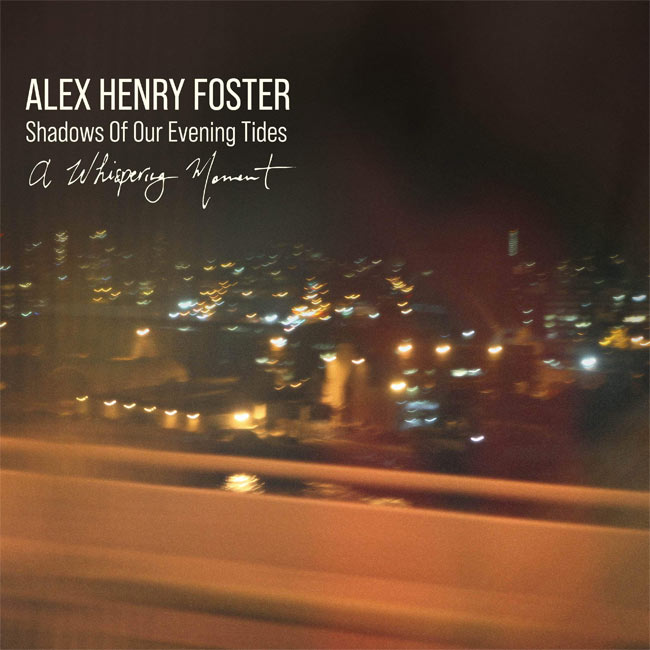 Alex Henry Foster Releases New EP and Live Video