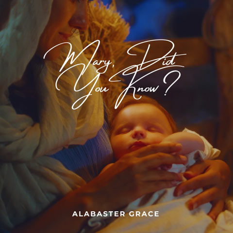 New Arrangement of the Beloved Classic, Mary, Did You Know?, is the Lead Single from Alabaster Grace's Debut Christmas EP, 'Christ Is Born'