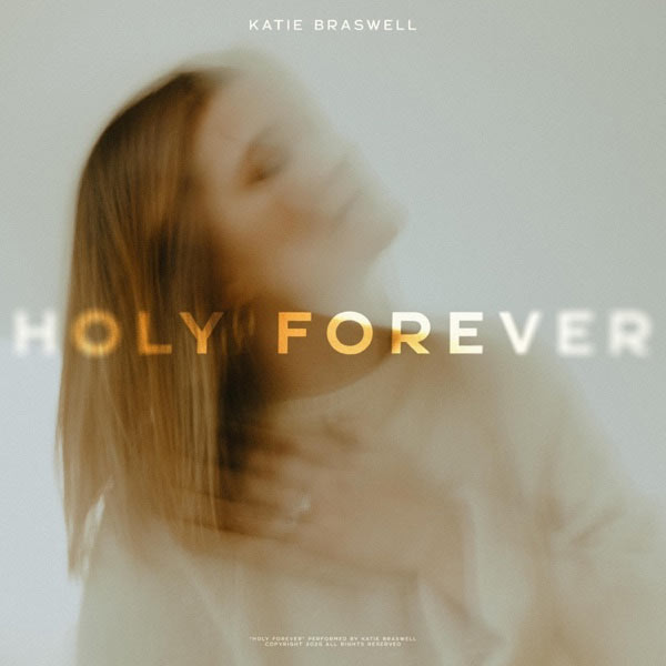 Katie Braswell Releases a Fresh Rendition of 'Holy Forever'