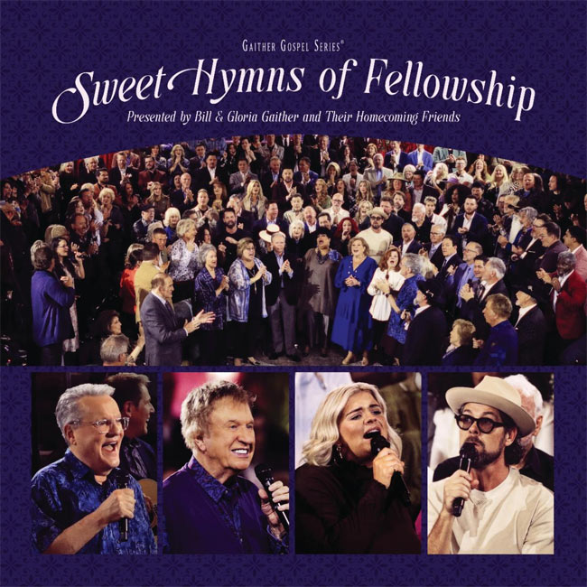 Gaither Gospel Series Announces Sweet Hymns of Fellowship, A New Album, Video, and Television Special Presented by Bill and Gloria Gaither and Their Homecoming Friends 