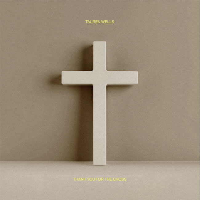 Tauren Wells Releases 'Thank You for the Cross' Today