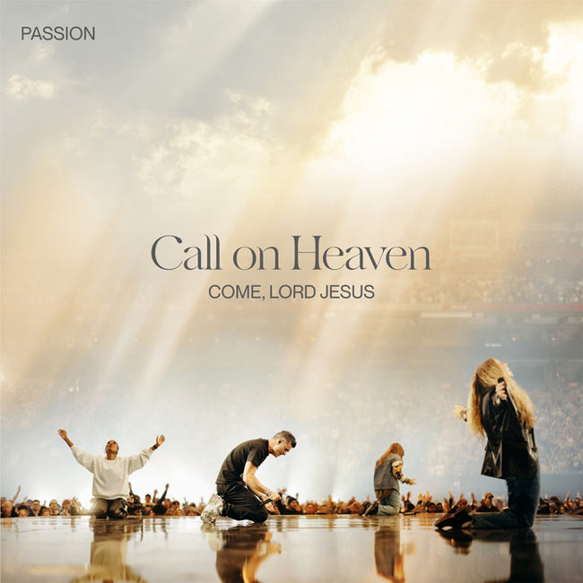 Passion Releases New Project 'Call On Heaven (Come, Lord Jesus) - Live'