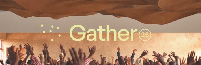 Gather25: A Historic Worldwide Gathering Of Christians To Take Place Feb. 28 - Mar. 1