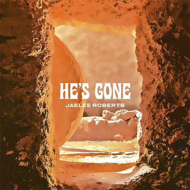 Jaelee Roberts Shares Gospel Message Ahead of Easter with 'He's Gone'