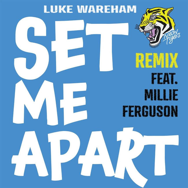 Luke Wareham Teams Up with Neon Tigers for 'Set Me Apart' Remix featuring Millie Ferguson