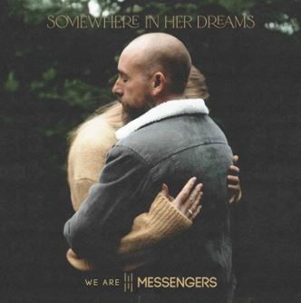 We Are Messengers Unveils Heartfelt Ballad, 'Somewhere In Her Dreams'