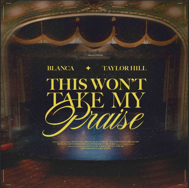 Blanca Taps Longtime Collaborator & Friend Taylor Hill For Stunning Worship Anthem, 'This Won't Take My Praise,' Unveiled Today (3/14)