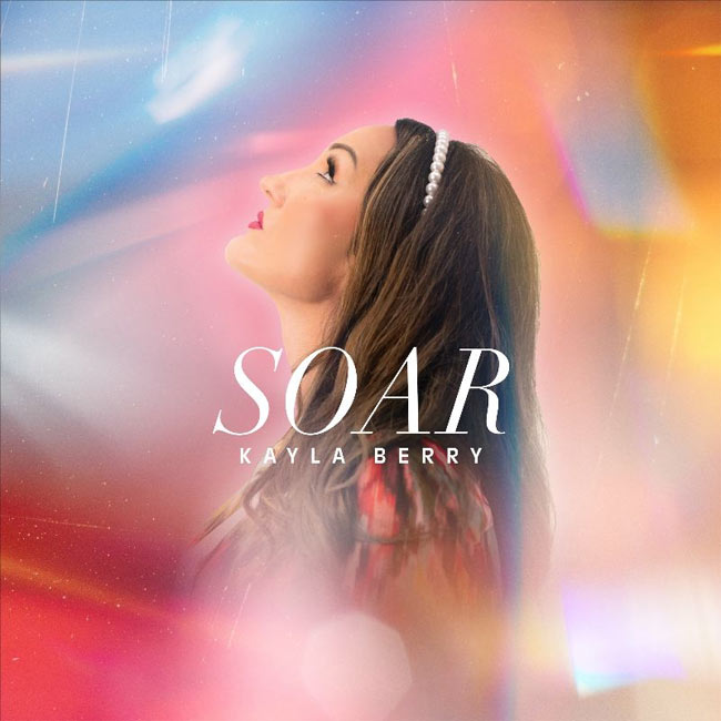 Breakout CCM Artist Kayla Berry Announces New Album 'Soar,' Coming On March 21