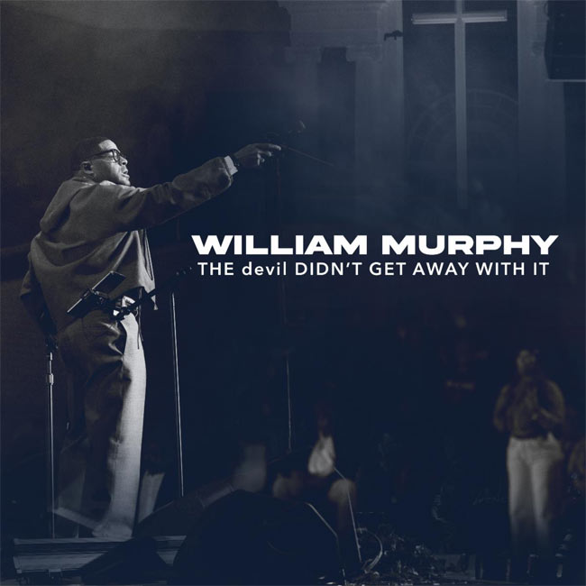 William Murphy Releases 'THE devil DIDN'T GET AWAY WITH IT' EP