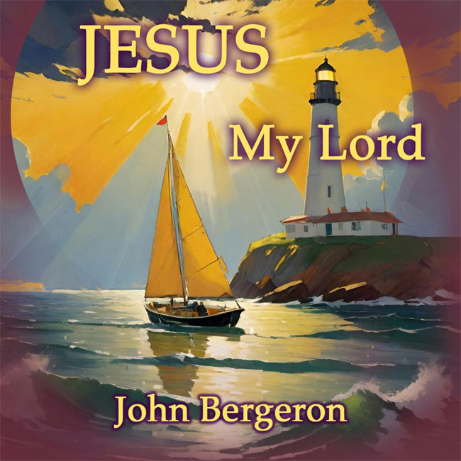 John Bergeron Releases 'Jesus My Lord' to Christian Radio