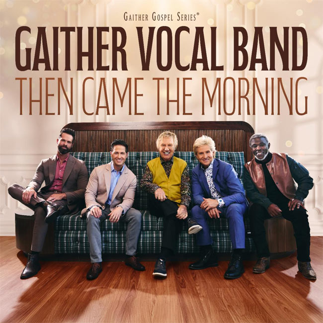 Award-Winning Gaither Vocal Band Offers Bright Beacon of Hope and Harmony on New Album, 'Then Came the Morning'