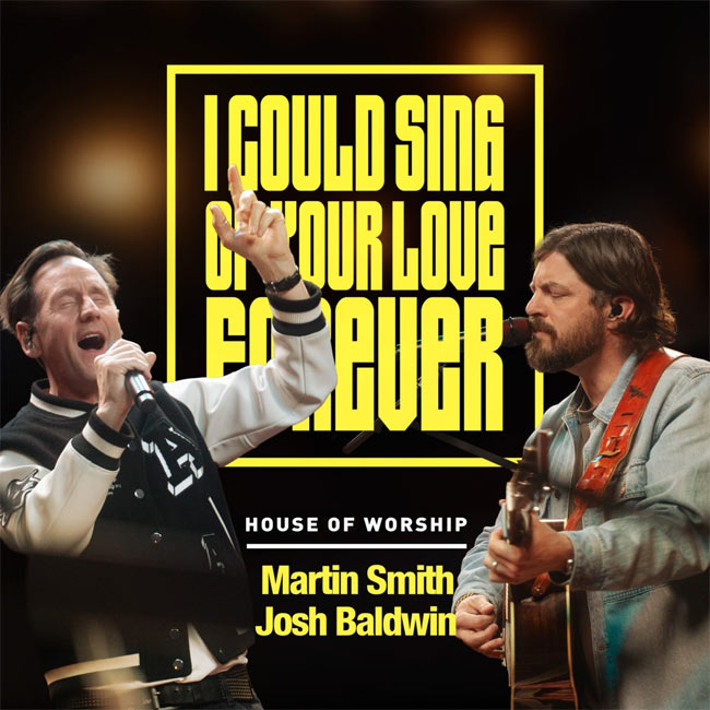 Martin Smith, Josh Baldwin 'I Could Sing Of Your Love Forever' Duet Releases From House Of Worship Project Featuring 25 Renowned Artists