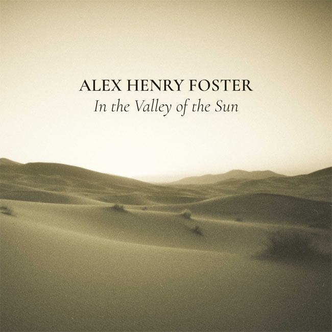Alex Henry Foster Unveils New Single, 'In the Valley of the Sun'