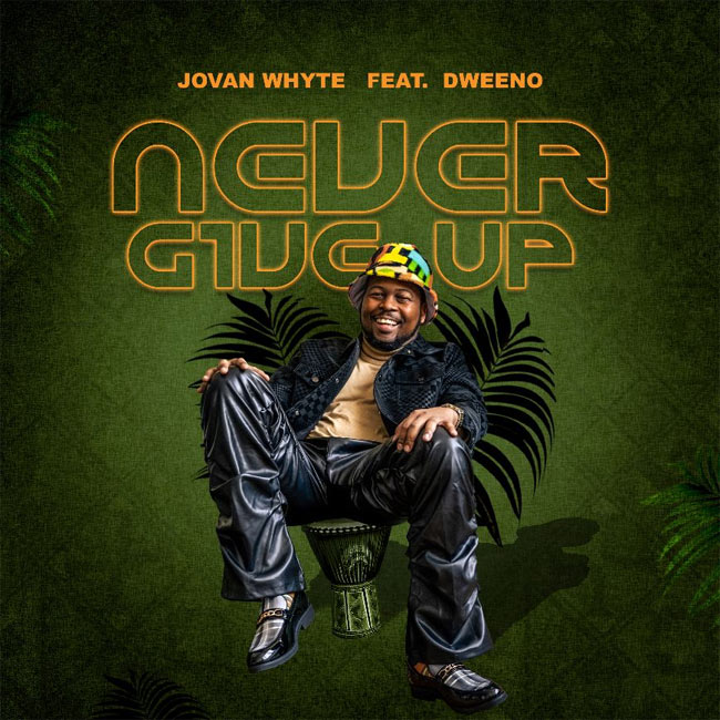 Jovan Whyte and Dweeno Release 'Never Give Up'