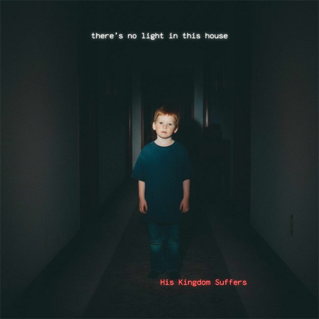 His Kingdom Suffers Releases New Single 'There's No Light In This House'