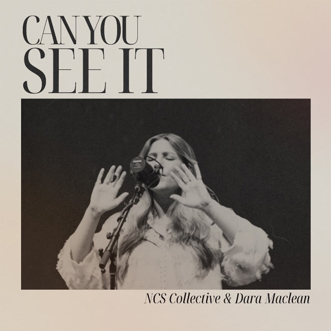 NCS Collective and Dara Maclean Release 'Can You See It'