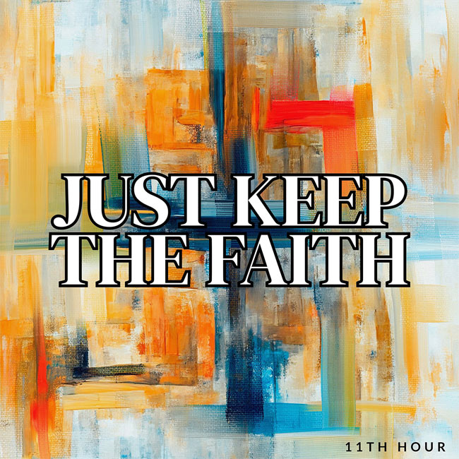 11th Hour's 'Just Keep The Faith' Releases Today, Penned with All Believers in Mind