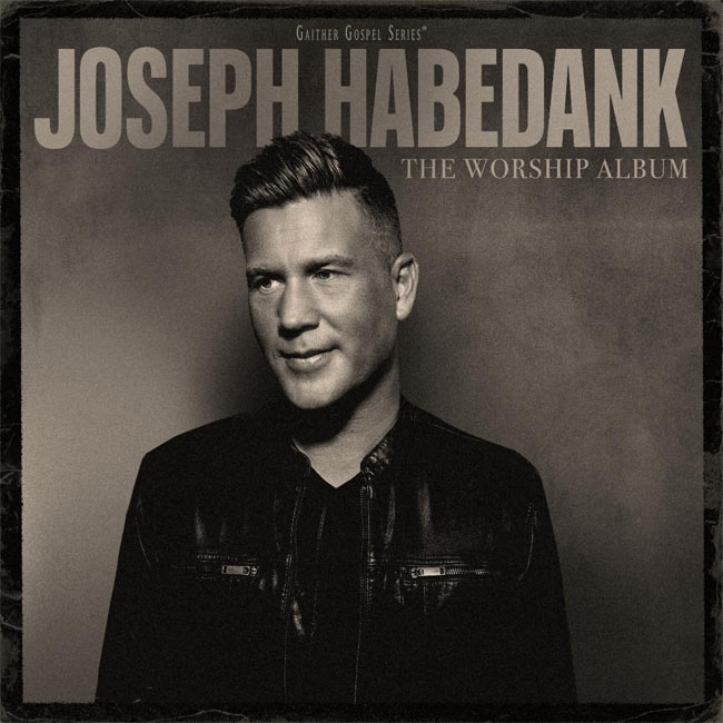 Joseph Habedank Releases 'Goodness of God' from Upcoming Gaither Music Group Project The Worship Album
