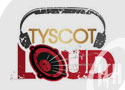 Tyscot LOUD
