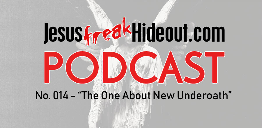 Jesusfreakhideout.com Podcast: The One About New Underoath
