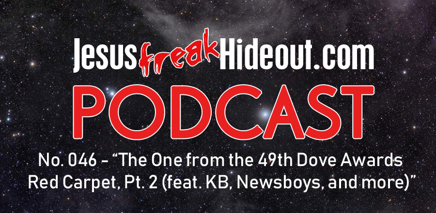 Jesusfreakhideout.com Podcast: The One from the 49th Dove Awards Red Carpet, Pt. 2 (feat. KB, Newsboys, and more)