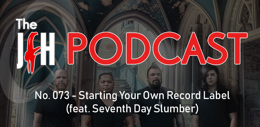 Jesusfreakhideout.com Podcast: Starting Your Own Record Label (feat. Seventh Day Slumber)