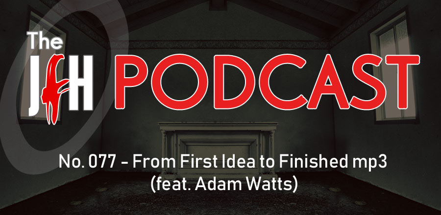 Jesusfreakhideout.com Podcast: From First Idea to Finished mp3 (feat. Adam Watts)