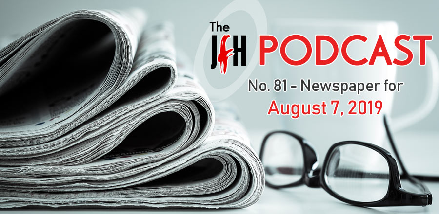 Jesusfreakhideout.com Podcast: Newspaper for August 7, 2019