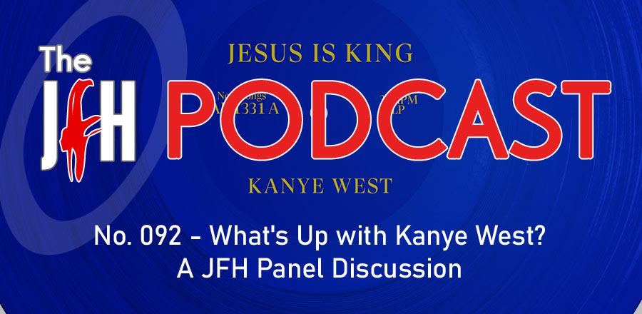 Jesusfreakhideout.com Podcast: What's Up with Kanye West? A JFH Panel Discussion