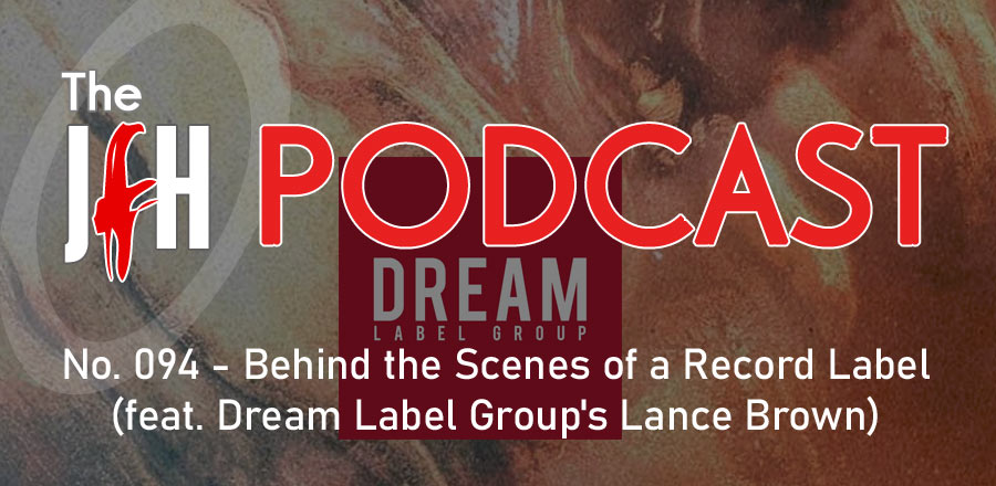 Jesusfreakhideout.com Podcast: Behind the Scenes of a Record Label (feat. Dream Label Group's Lance Brown)
