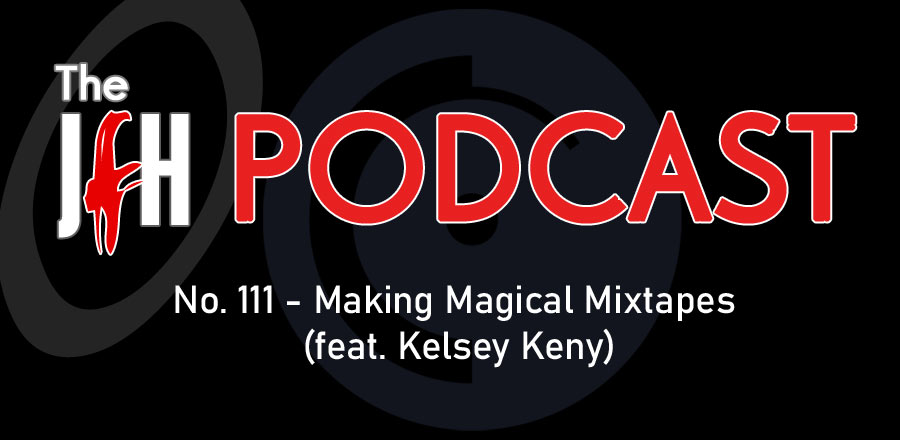 Jesusfreakhideout.com Podcast: Episode 111 - Making Magical Mixtapes (feat. Kelsey Keny)