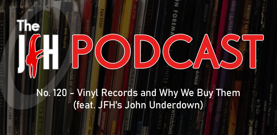 Jesusfreakhideout.com Podcast: Episode 120 - Vinyl Records and Why We Buy Them (feat. JFH's John Underdown)