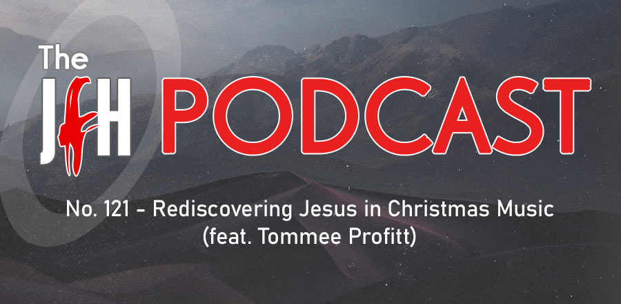 Jesusfreakhideout.com Podcast: Episode 121 - Rediscovering Jesus in Christmas Music (feat. Tommee Profitt)