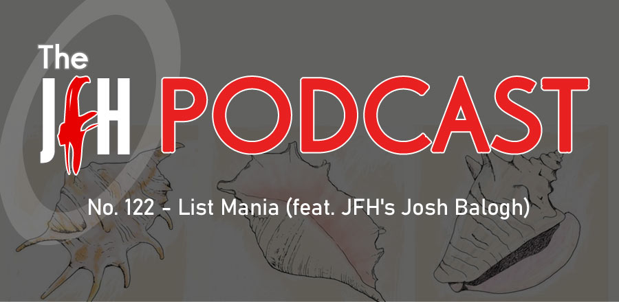Jesusfreakhideout.com Podcast: Episode 122 - List Mania (feat. JFH's Josh Balogh)