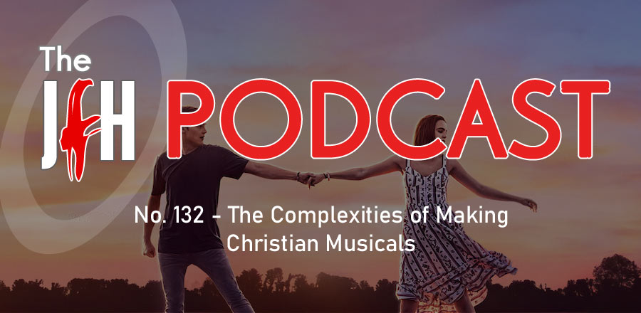 Jesusfreakhideout.com Podcast: Episode 132 - The Complexities of Making Christian Musicals