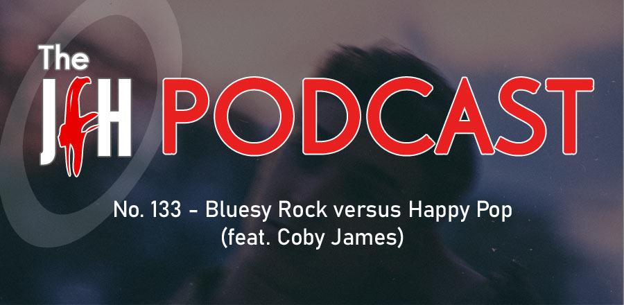 Jesusfreakhideout.com Podcast: Episode 133 - Bluesy Rock versus Happy Pop (feat. Coby James)