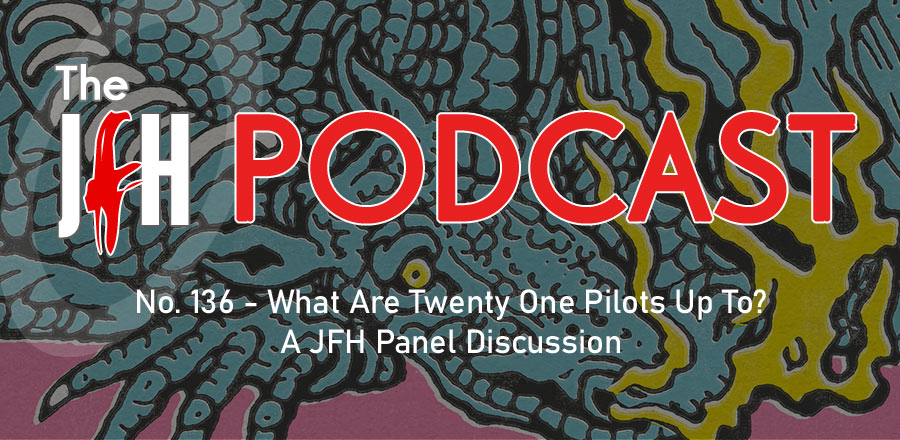 Jesusfreakhideout.com Podcast: Episode 136 - What Are Twenty One Pilots Up To? A JFH Panel Discussion