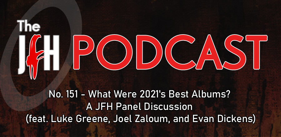 Jesusfreakhideout.com Podcast: Episode 151 - What Were 2021's Best Albums? A JFH Panel Discussion (feat. Luke Greene, Joel Zaloum, and Evan Dickens)