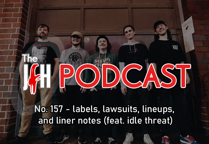 Jesusfreakhideout.com Podcast: Episode 157 - labels, lawsuits, lineups, and liner notes (feat. idle threat)