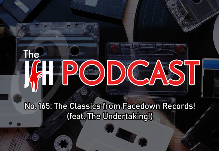 Jesusfreakhideout.com Podcast: Episode 165 - The Classics from Facedown Records! (feat. The Undertaking!)