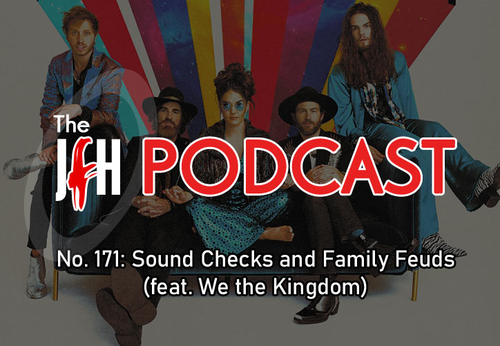 Jesusfreakhideout.com Podcast: Episode 171 - Sound Checks and Family Feuds (feat. We the Kingdom)