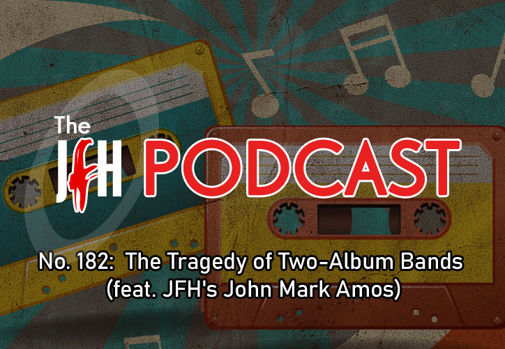 Jesusfreakhideout.com Podcast: Episode 182 - The Tragedy of Two-Album Bands (feat. JFH's John Mark Amos)