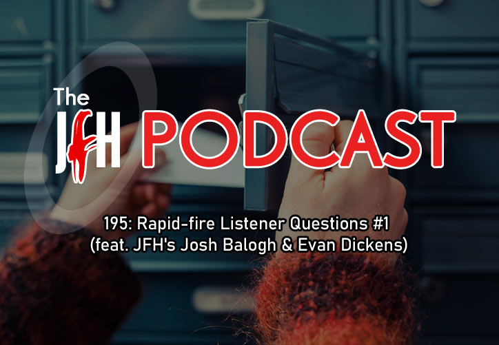 Jesusfreakhideout.com Podcast: Episode 195 - Rapid-fire Listener Questions #1 (feat. JFH's Josh Balogh & Evan Dickens)
