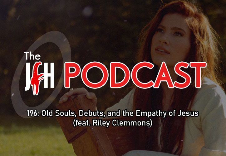 Jesusfreakhideout.com Podcast: Episode 196 - Old Souls, Debuts, and the Empathy of Jesus (feat. Riley Clemmons)
