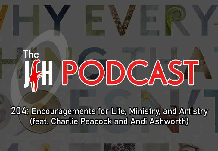 Jesusfreakhideout.com Podcast: Episode 204 - Encouragements for Life, Ministry, and Artistry (feat. Charlie Peacock and Andi Ashworth)